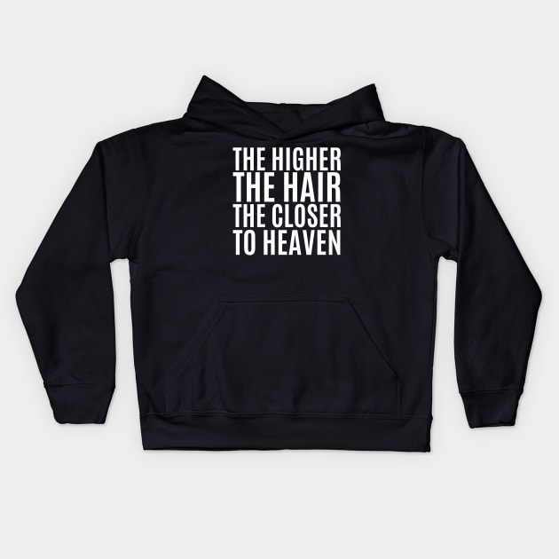 The Higher The Hair The Closer To Heaven Kids Hoodie by HobbyAndArt